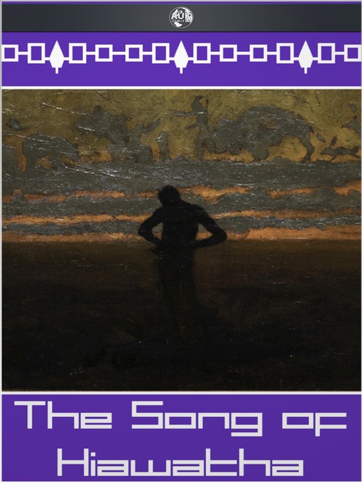 Title details for The Song of Hiawatha by Henry Wadsworth Longfellow - Available